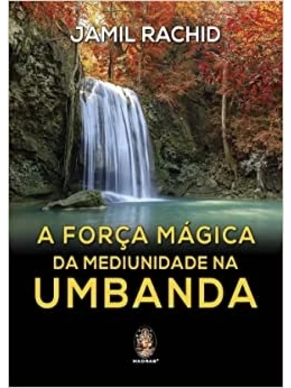 A FORÇA MÁGICA DA MEDIUNIDADE NA UMBANDA