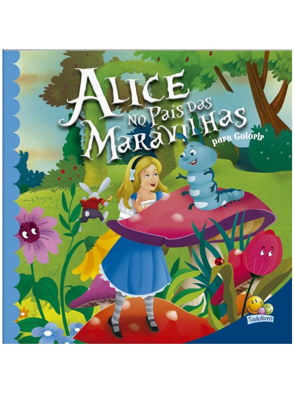 ALICE NO PAÍS DAS MARAVILHAS - PARA COLORIR
