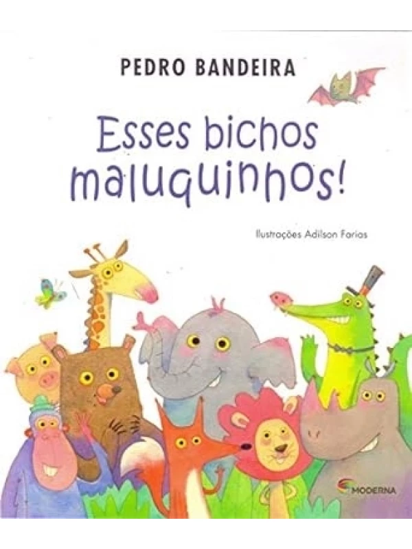 Esses bichos maluquinhos!