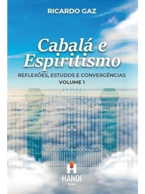 CABALÁ E ESPIRITISMO - REFLEXÕES, ESTUDOS E CONVERGÊNCIAS VOL.1