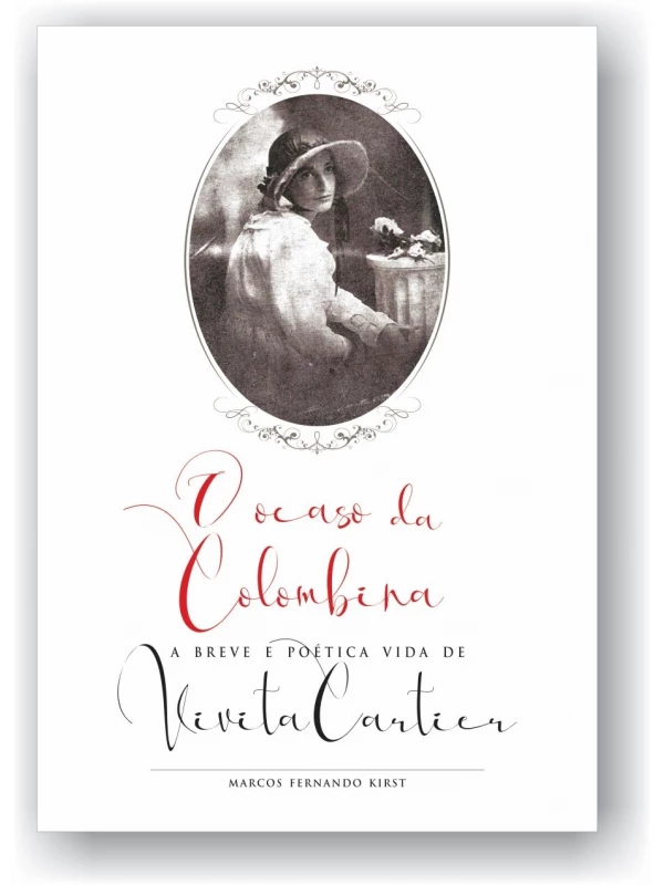 O OCASO DA COLOMBINA - A BREVE E POÉTICA VIDA DE VIVITA CARTIER
