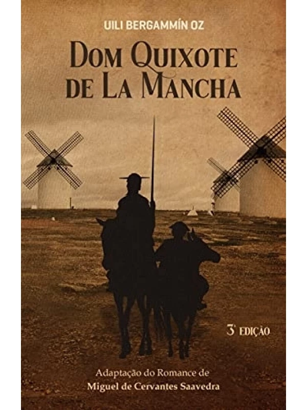 DOM QUIXOTE DE LA MANCHA - ADAPTAÇÃO DO ROMANCE DE MIGUEL DE CERVANTES SAAVEDRA