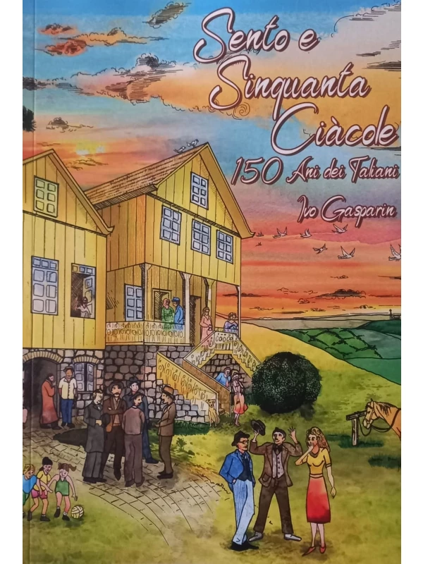 SENTO E SINQUANTA CIÀCOLE - 150 ANI DEI TALIANI