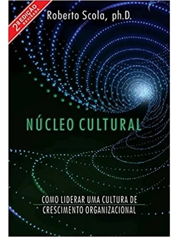 NÚCLEO CULTURAL: COMO LIDERAR UMA CULTURA DE CRESCIMENTO ORGANIZACIONAL
