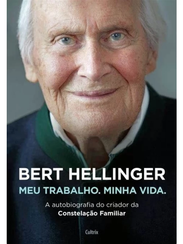 BERT HELLINGER, MEU TRABALHO, MINHA VIDA