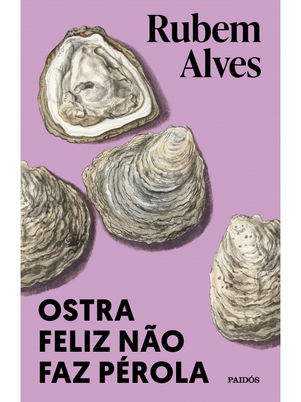 Ostra feliz não faz pérola