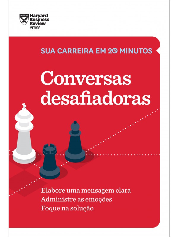Conversas desafiadoras (Sua carreira em 20 minutos – HBR)