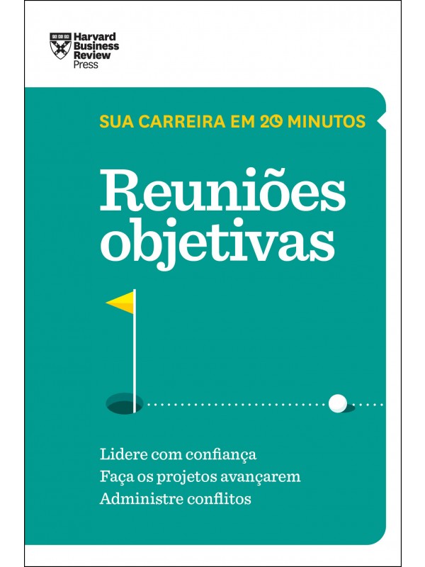 Reuniões objetivas (Sua carreira em 20 minutos – HBR)
