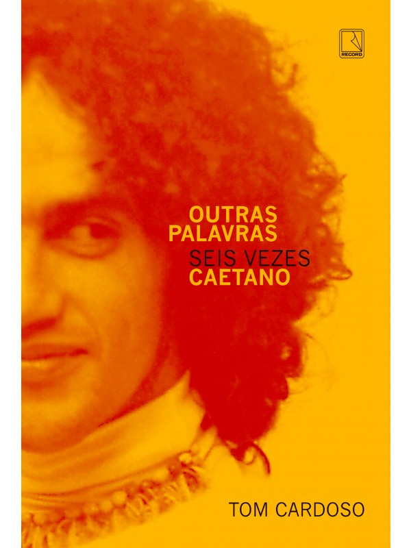 Outras palavras: Seis vezes Caetano