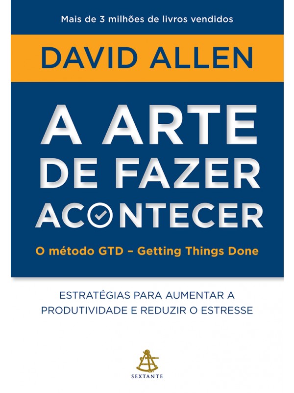 A arte de fazer acontecer: O método GTD - Getting Things Done