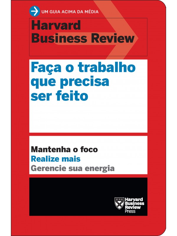 Faça o trabalho que precisa ser feito (Um guia acima da média - HBR)
