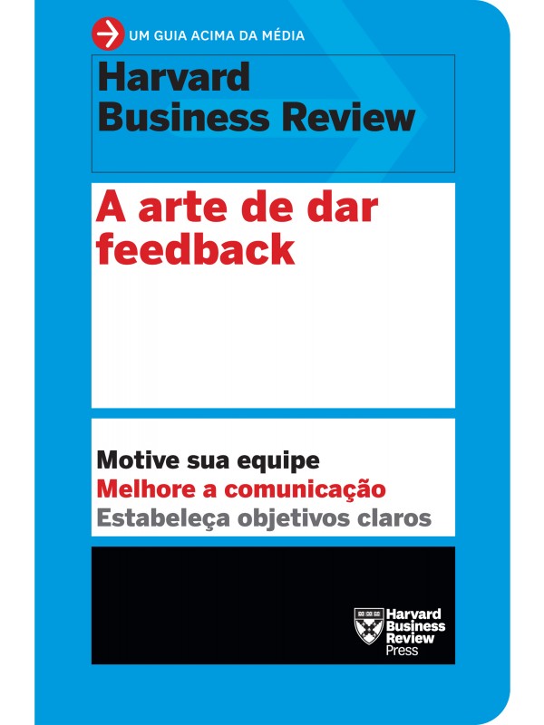 A arte de dar feedback (Um guia acima da média - HBR)