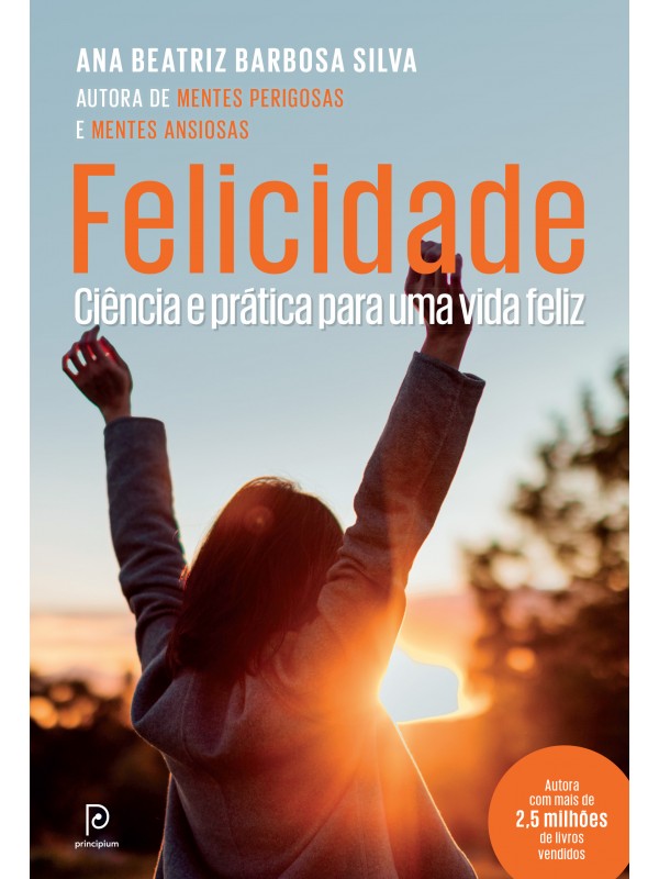 FELICIDADE - CIÊNCIA E PRÁTICA PARA UMA VIDA FELIZ