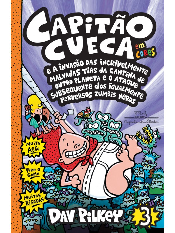Capitão Cueca e a invasão das incrivelmente malvadas tias da cantina de outro planeta e o ataque subsequente dos igualmente perversos zumbis nerds - Em cores!