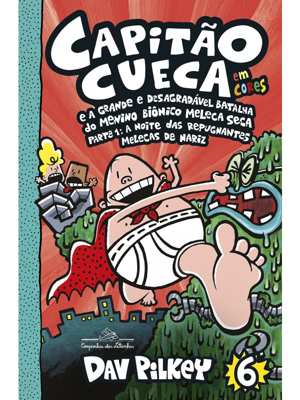 Capitão Cueca e a grande e desagradável batalha do menino biônico Meleca Seca - Em cores!