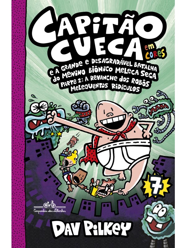 Capitão Cueca e a grande e desagradável batalha do menino biônico Meleca Seca - Em cores!