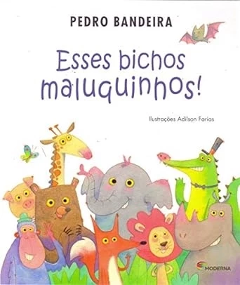 Esses bichos maluquinhos!