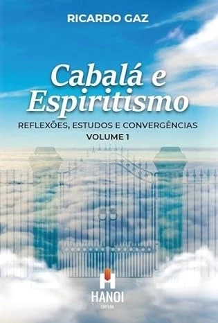 CABALÁ E ESPIRITISMO - REFLEXÕES, ESTUDOS E CONVERGÊNCIAS VOL.1