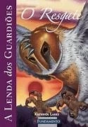 A LENDA DOS GUARDIÕES - O RESGATE VOL. 3