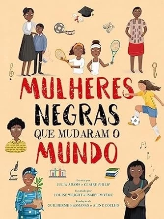 MULHERES NEGRAS QUE MUDARAM O MUNDO