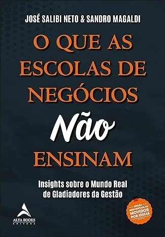 O QUE AS ESCOLAS DE NEGÓCIOS NÃO ENSINAM