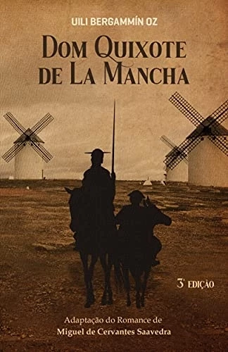 DOM QUIXOTE DE LA MANCHA - ADAPTAÇÃO DO ROMANCE DE MIGUEL DE CERVANTES SAAVEDRA