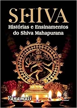 SHIVA - HISTÓRIAS E ENSINAMENTOS DO SHIVA MAHAPURANA