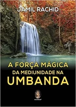 A FORÇA MÁGICA DA MEDIUNIDADE NA UMBANDA