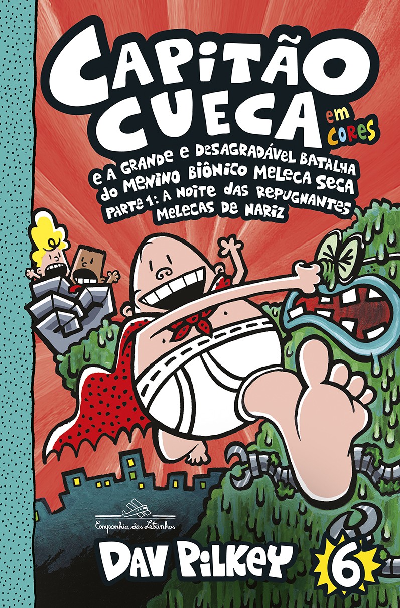 Capitão Cueca e a grande e desagradável batalha do menino biônico Meleca Seca - Em cores!
