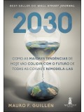 2030 - COMO AS MAIORES TENDÊNCIAS DE HOJE VÃO COLIDIR COM O FUTURO DE TODAS AS COISAS E REMODELÁ-LAS
